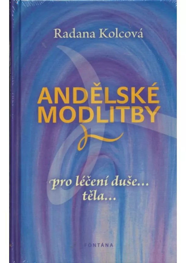 Radana Kolcová - Andělské modlitby - Pro léčení duše…, těla….