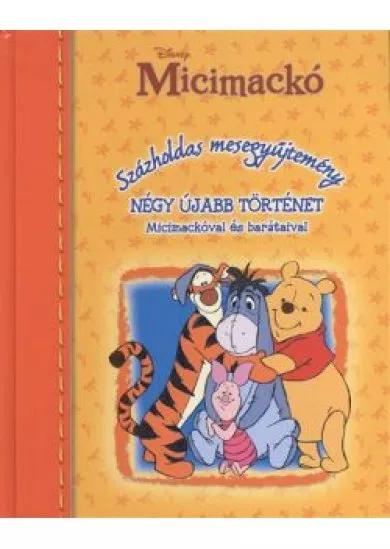 MICIMACKÓ - SZÁZHOLDAS MESEGYŰJTEMÉNY /NÉGY ÚJABB TÖRTÉNET MICIMACKÓVAL ÉS BARÁTAIVAL