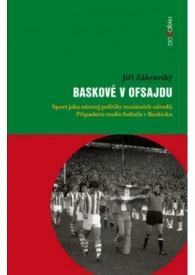 Baskové v ofsajdu - Sport jako nástroj politiky nestátních národů. Případová studie fotbalu v Baskicku