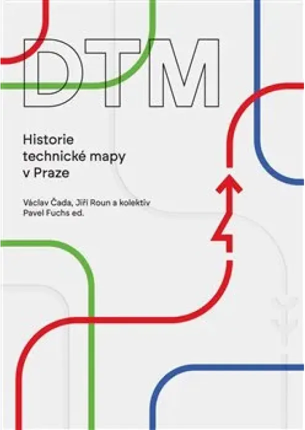 Václav Čada, Jiŕí Roun, Pavel Fuchs - DTM – Historie technické mapy v Praze