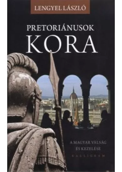 PRETORIÁNUSOK KORA /A MAGYAR VÁLSÁG ÉS KEZELÉSE §ÜKH 82.