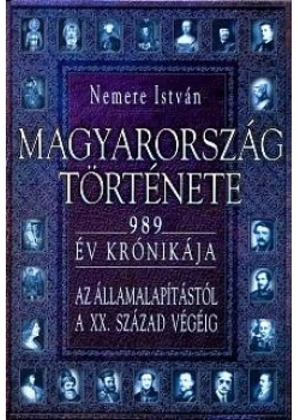 NEMERE ISTVÁN - Magyarország története - 989 év krónikája