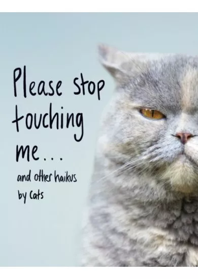 Please Stop Touching Me … and other Haiku by Cats