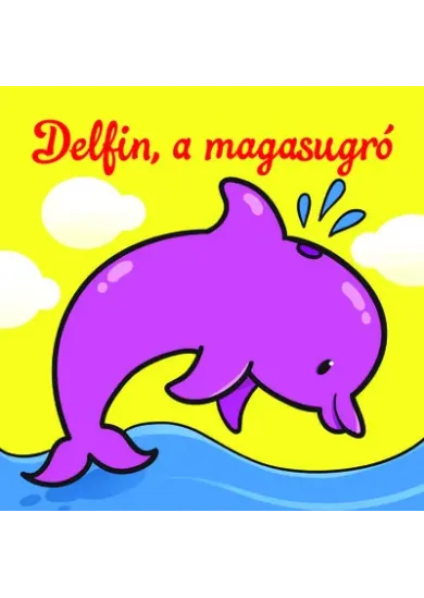 Delfin, a magasugró - Állati kalandok - Szivacskönyv