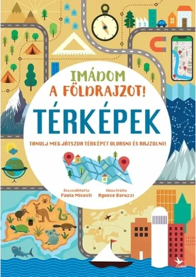 Imádom a földrajzot! - Térképek - Tanulj meg játszva térképet olvasni és rajzolni!