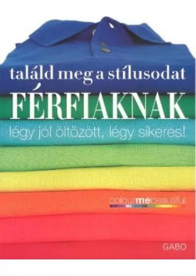 Találd meg a stílusodat férfiaknak /Légy jól öltözött, légy sikeres!
