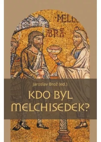 Kdo byl Melchisedek? - Postava kněze-krá
