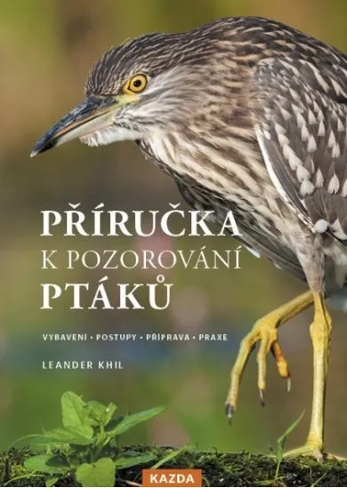Příručka k pozorování ptáků - Vybavení - postupy - příprava - praxe