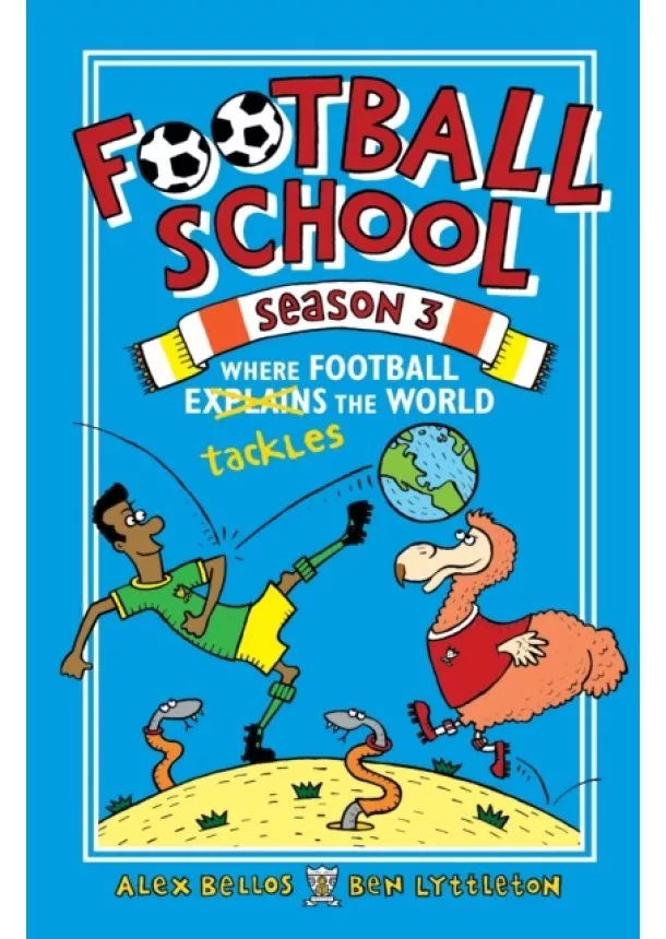 Alex Bellos, Ben Lyttleton - Football School Season 3: Where Football Explains the World