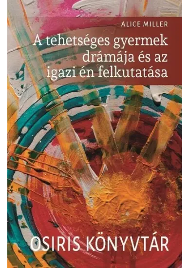 A tehetséges gyermek drámája és az igazi én felkutatása - Osiris könyvtár (új kiadás)