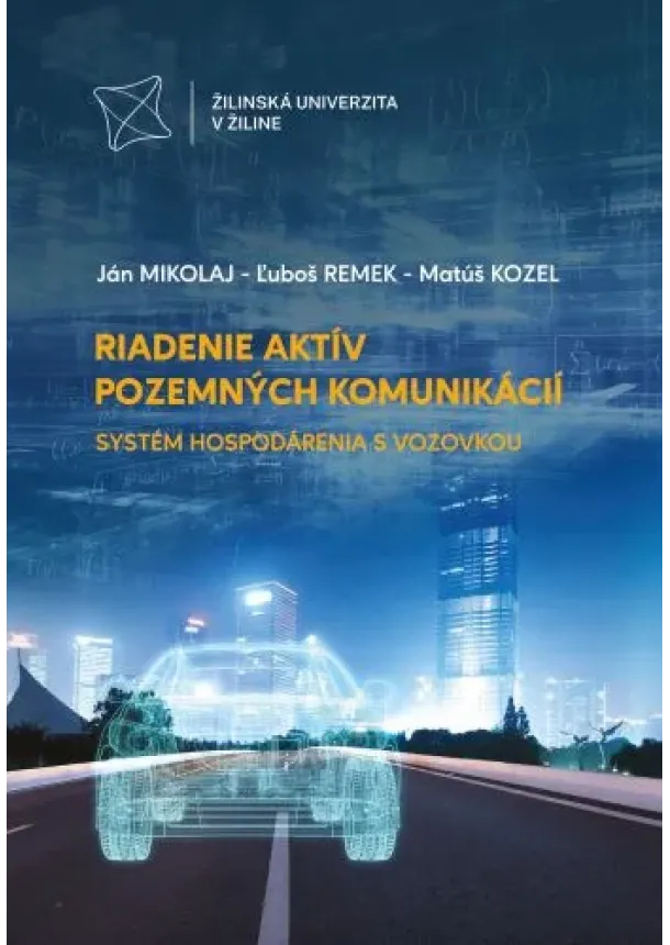 Ján Mikolaj, Ľuboš Remek, Matúš Kozel - Riadenie aktív pozemných komunikácií - Systém hospodárenia s vozovkou