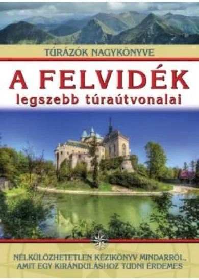 A felvidék legszebb túraútvonalai /Túrázók nagykönyve