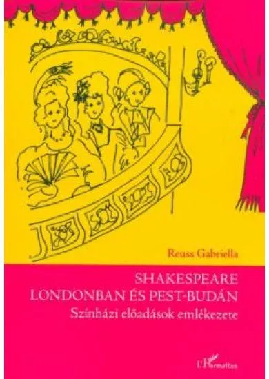 Shakespeare Londonban és Pest-Budán - Színházi előadások emlékezete