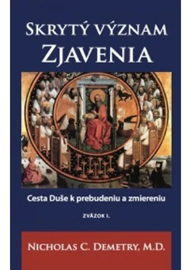 Nicholas C. Demetry, M.D - Skrytý význam Zjavenia I. zväzok - Cesta duše k prebudeniu a zmierneniu