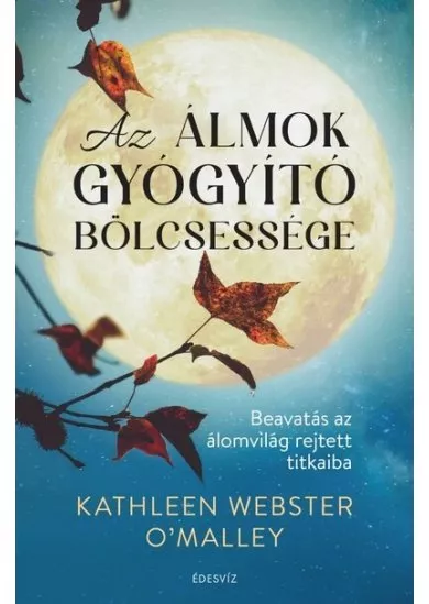 Az álmok gyógyító bölcsessége - Beavatás az álomvilág rejtett titkaiba