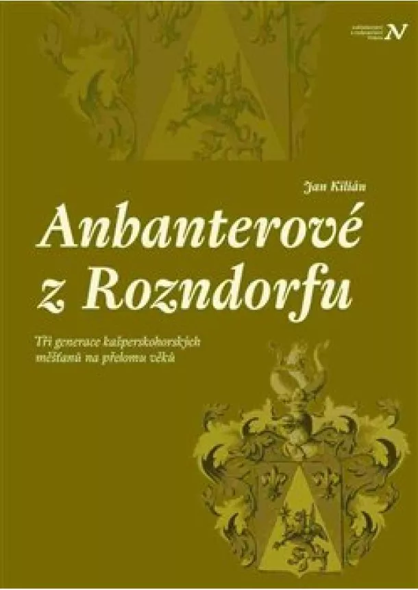Jan Kilián - Anbanterové z Rozendorfu - Tři generace kašperskohorských měšťanů na přelomu věků