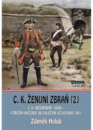 C. K. ženijní zbraň 2 - C.K. minérský sbor a C.K. sapérský sbor – stručná historie od založení až do rok 1851
