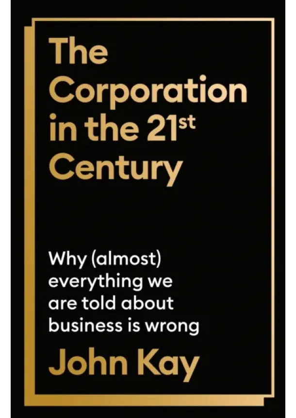 John Kay - The Corporation in the Twenty-First Century