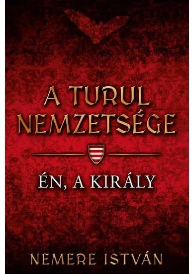 Én, a király - A Turul nemzetsége 4.