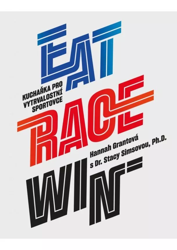 Hannah Grantová, Stacy Simsová - EAT RACE WIN Kuchařka pro vytrvalostní sportovce
