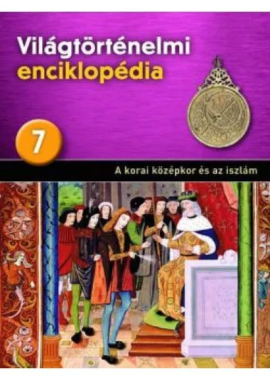 Világtörténelmi enciklopédia 7. -  A korai középkor és az iszlám