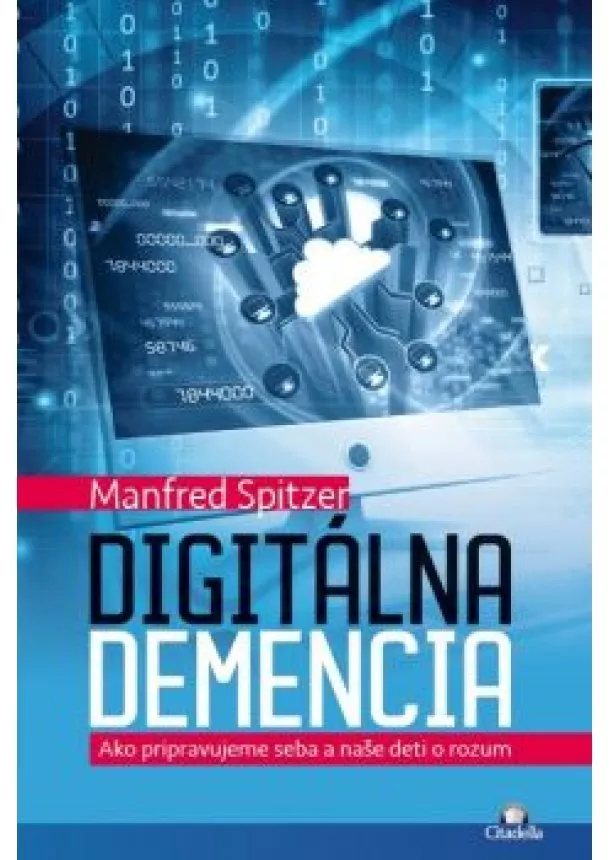 Manfred Spitzer - Digitálna demencia - Ako pripravujeme seba a naše deti o rozum