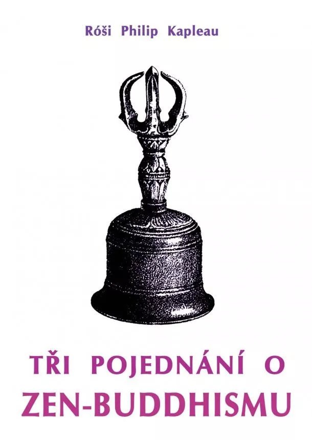 Róši Philip Kapleau - Tři pojednání o zen-buddhismu