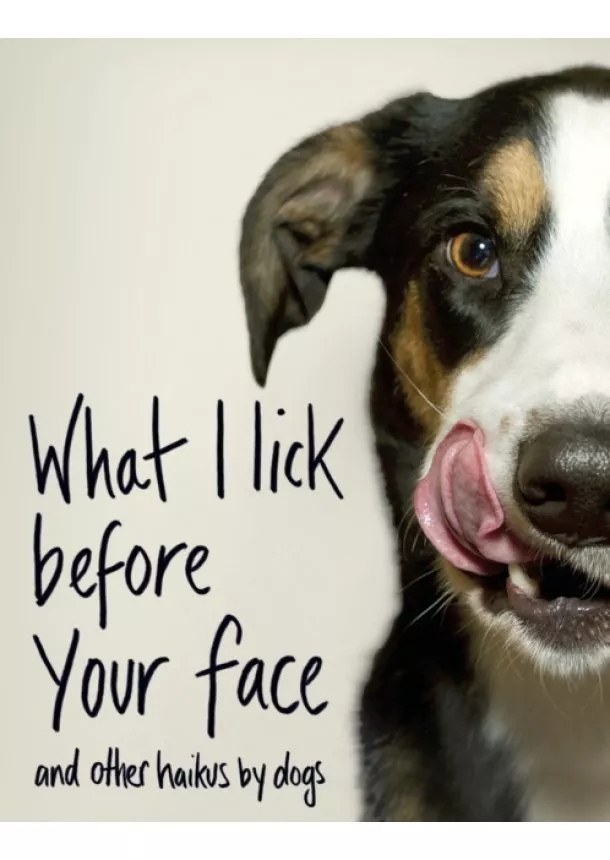 Jamie Coleman - What I Lick Before Your Face…and other Haikus by Dogs