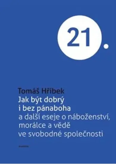 Jak být dobrý i bez pánaboha - a další eseje o náboženství, morálce a vědě ve svobodné společnosti