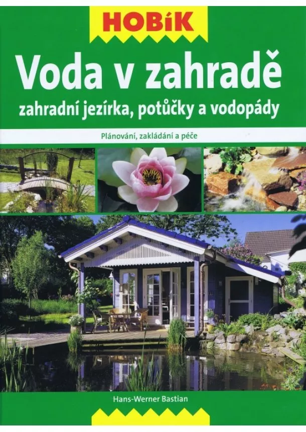 Hans Werner Bastian - Voda v zahradě – Zahradní jezírka, potůčky a vodopády