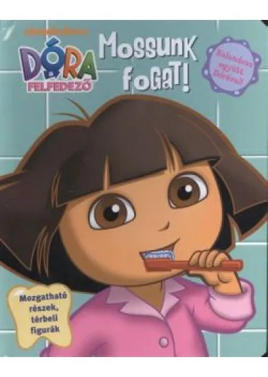 DÓRA A FELFEDEZŐ - MOSSUNK FOGAT! /MOZGATHATÓ RÉSZEK, TÉRBELI FIGURÁK