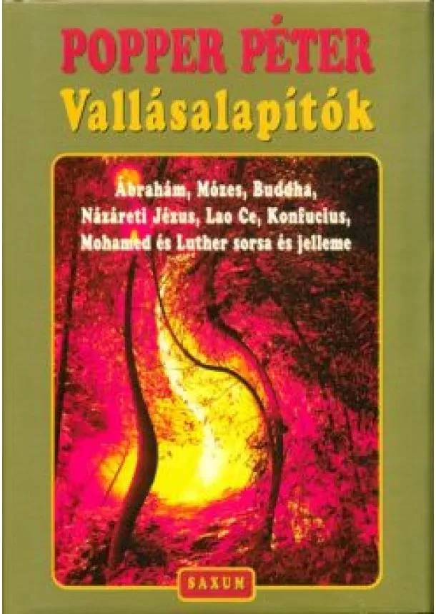 Popper Péter - VALLÁSALAPÍTÓK - ÁBRAHÁM, MÓZES, BUDDHA, NÁZÁRETI JÉZUS, LAO CE, KONFUCIUS, MOHAMED ÉS LUTHER SORSA ÉS JELLEME