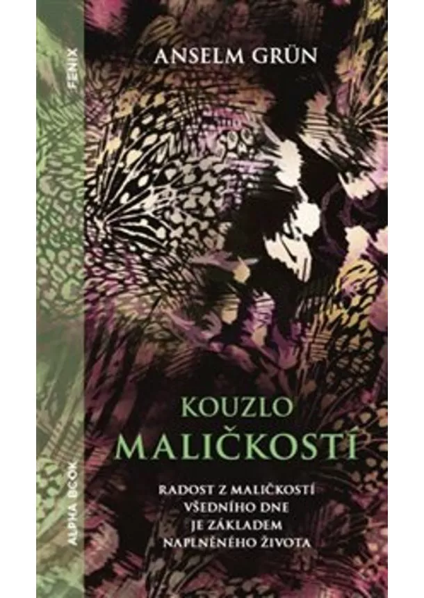 Anselm Grün - Kouzlo maličkostí - Radost z maličkosti všedního dnes je základem naplněného života