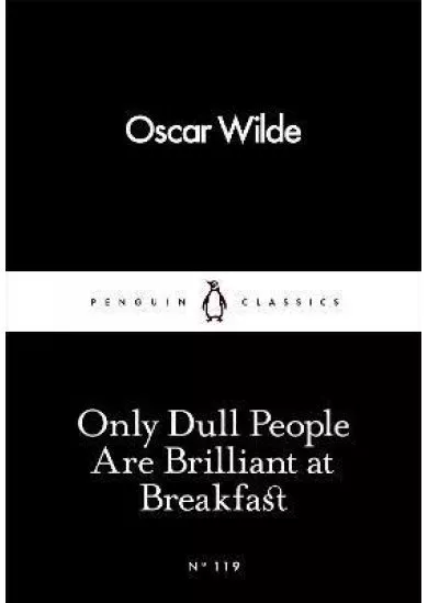 Only Dull People Are Brilliant at Breakfast