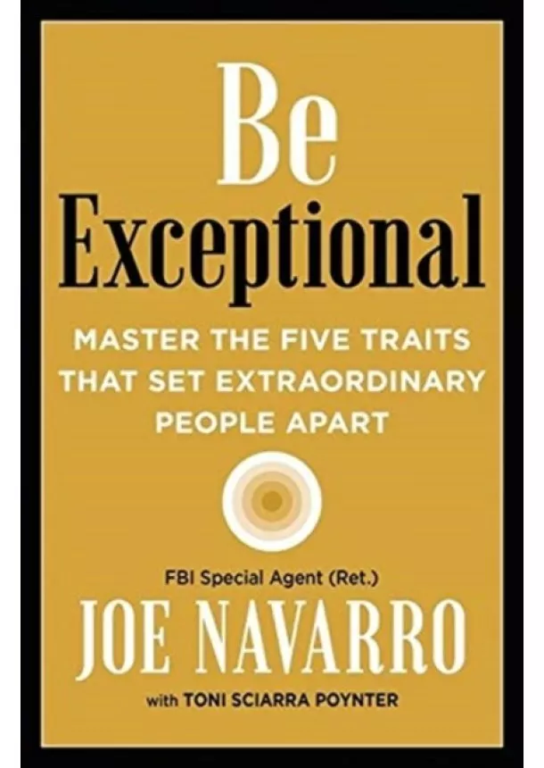 Joe Navarro - Be Exceptional: Master The Five Traits That Set Extraordinary People Apart