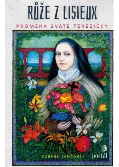 Růže z Lisieux - Proměna svaté Terezičky