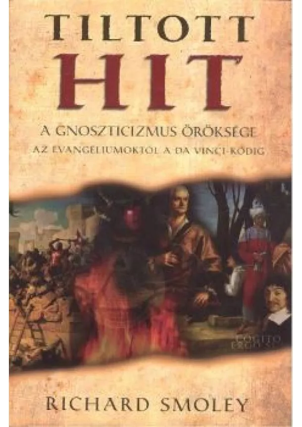 Richard Smoley - Tiltott hit - A gnoszticizmus öröksége /Az evangéliumoktól a da Vinci-kódig