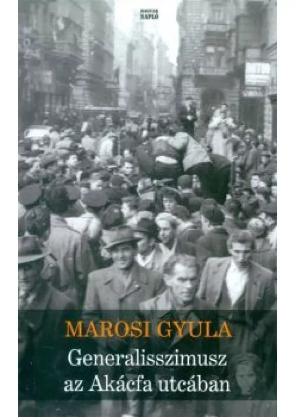 Marosi Gyula - GENERALISSZIMUSZ AZ AKÁCFA UTCÁBAN