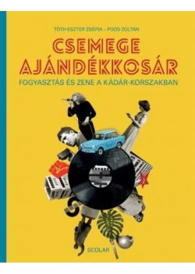 Csemege ajándékkosár - Fogyasztás és zene a Kádár-korszakban