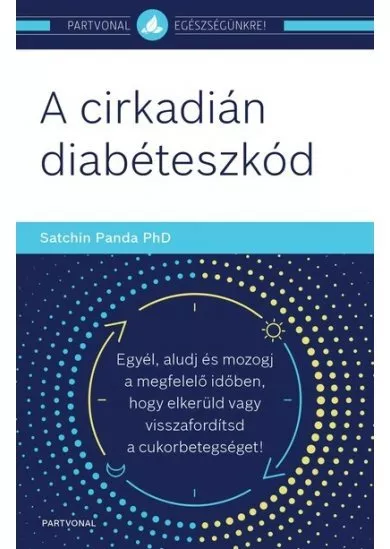 A cirkadián diabéteszkód - Egyél, aludj és mozogj a megfelelő időben, hogy elkerüld vagy visszafordítsd a cukorbetegséget!