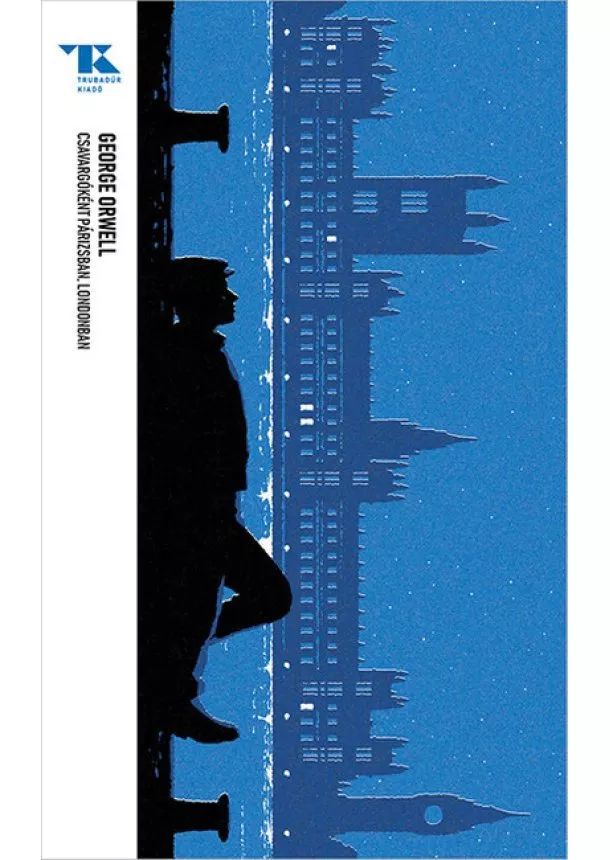George Orwell - Csavargóként Párizsban, Londonban - Trubadúr Zsebkönyvek 44.
