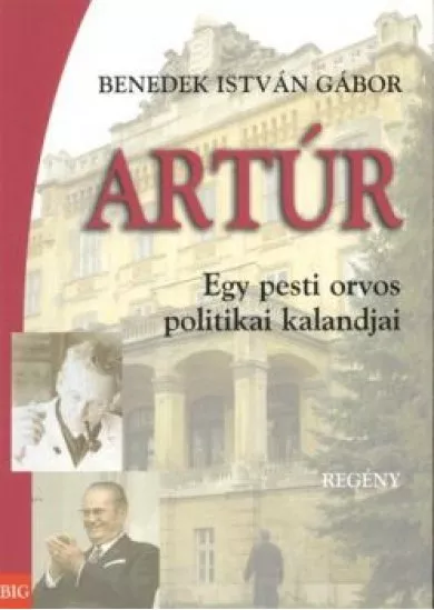Artúr /Egy pesti orvos politikai kalandjai