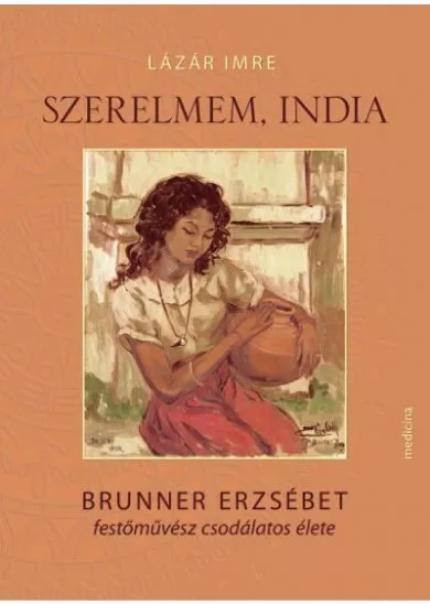 Szerelmem, India - Brunner Erzsébet festőművész csodálatos élete