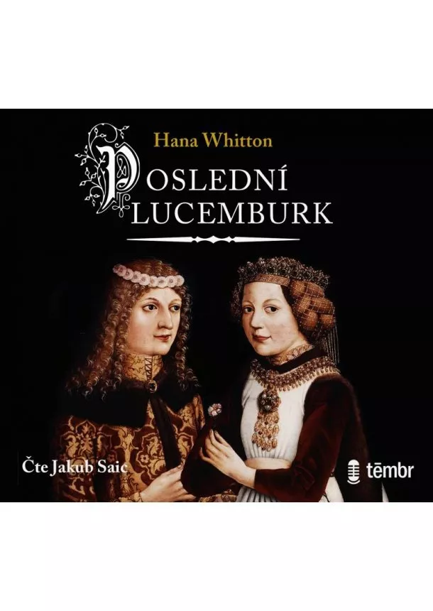 Hana Whitton, EUROMEDIA GROUP - Hana Whitton:  Poslední Lucemburk (čte Jakub Saic) - MP3-CD - MP3-CD