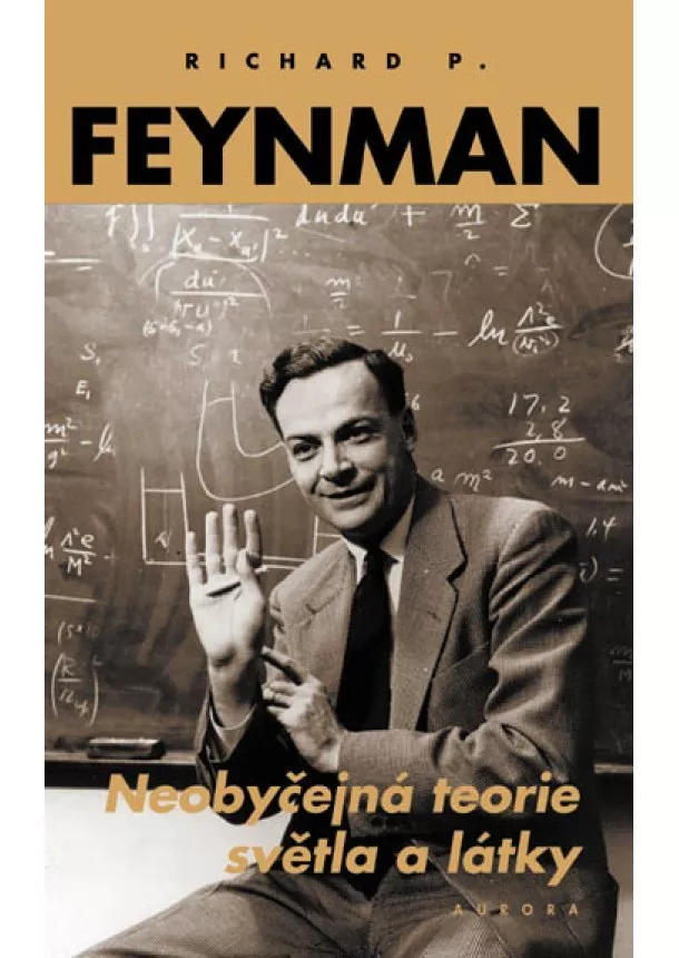 Richard Phillips Feynman  - Neobyčejná teorie světla a látky - Kvantová elektrodynamika