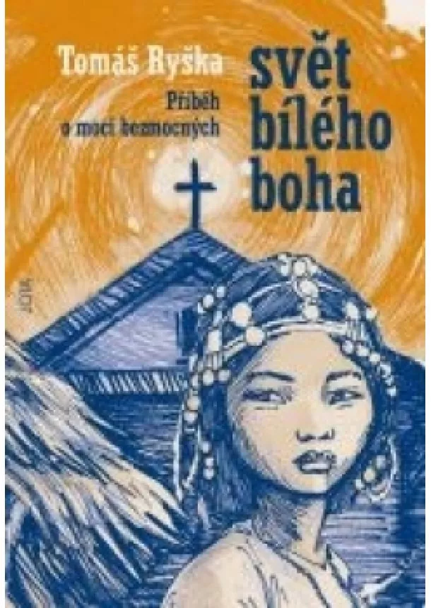 Tomáš Ryška - Svět bílého boha - Příběh moci bezmocných
