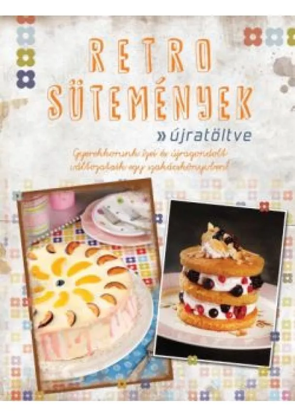 Csigó Zita - Retro sütemények - újratöltve /Gyerekkorunk ízei és újragondolt változataik egy szakácskönyvben