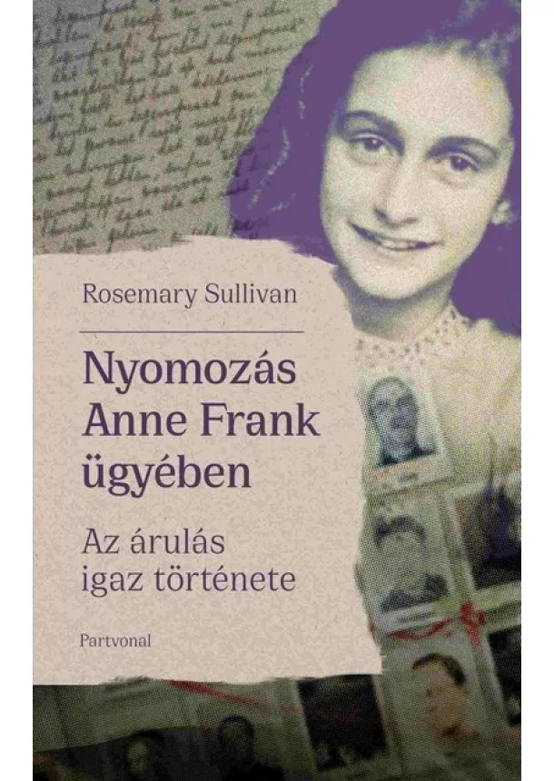 Rosemary Sullivan - Nyomozás Anne Frank ügyében - Az árulás igaz története