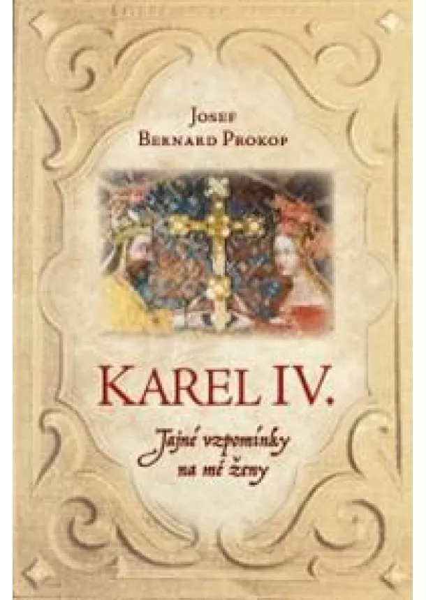 Karel IV. - Tajné vzpomínky na mé ženy
