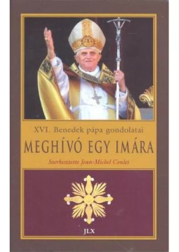 Xvi. Benedek Pápa - MEGHÍVÓ EGY IMÁRA /XVI. BENEDEK PÁPA GONDOLATAI